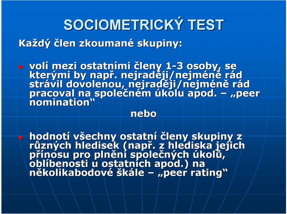 apod. peer nomination nebo hodnotí všechny ostatní členy skupiny z různých hledisek (např.