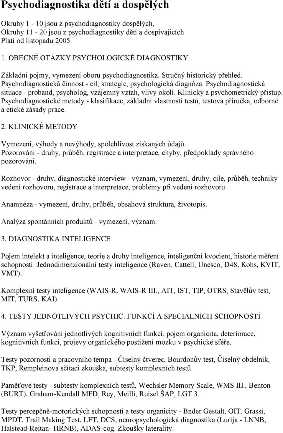 Psychodiagnostická situace - proband, psycholog, vzájemný vztah, vlivy okolí. Klinický a psychometrický přístup.