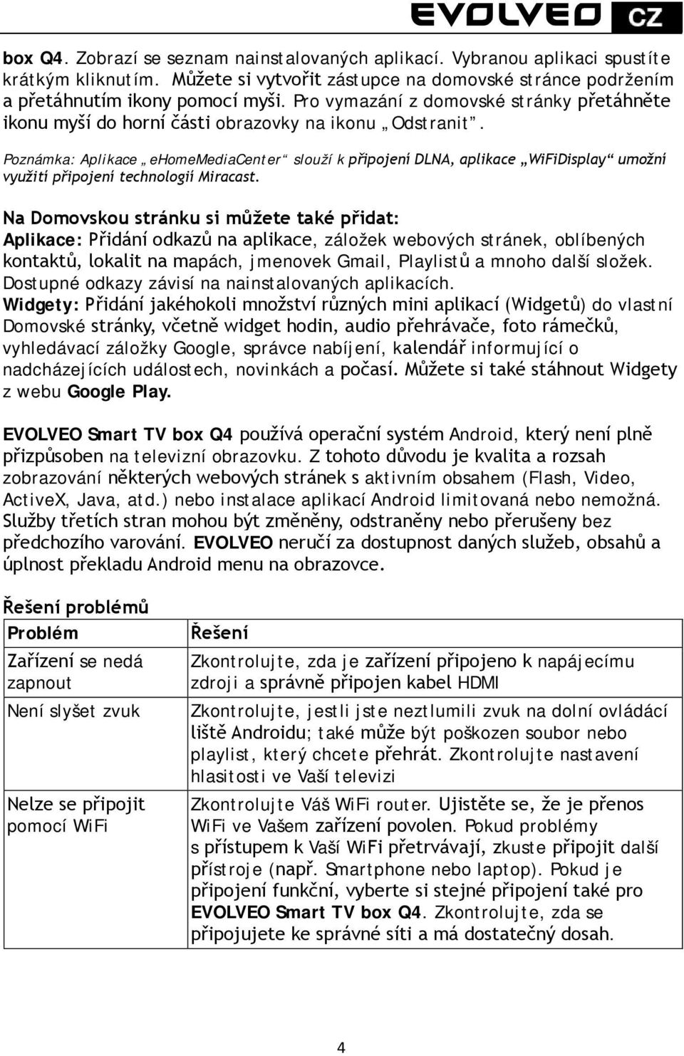 Poznámka: Aplikace ehomemediacenter slouží k připojení DLNA, aplikace WiFiDisplay umožní využití připojení technologií Miracast.