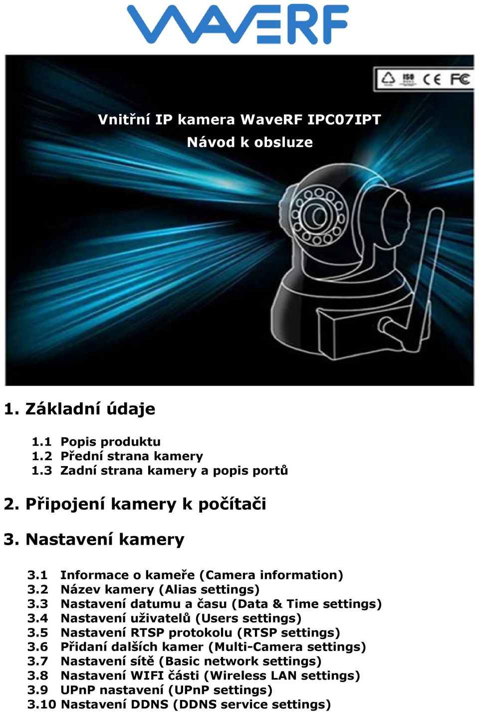 10 Informace o kameře (Camera information) Název kamery (Alias settings) Nastavení datumu a času (Data & Time settings) Nastavení uživatelů (Users settings)