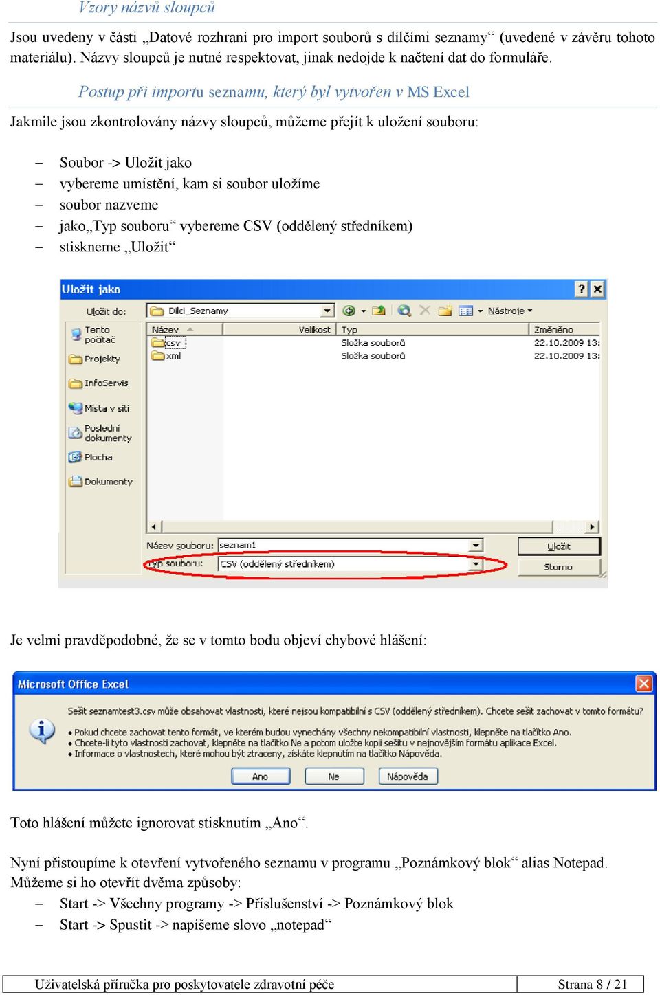 Postup při importu seznamu, který byl vytvořen v MS Excel Jakmile jsou zkontrolovány názvy sloupců, můžeme přejít k uložení souboru: Soubor -> Uložit jako vybereme umístění, kam si soubor uložíme