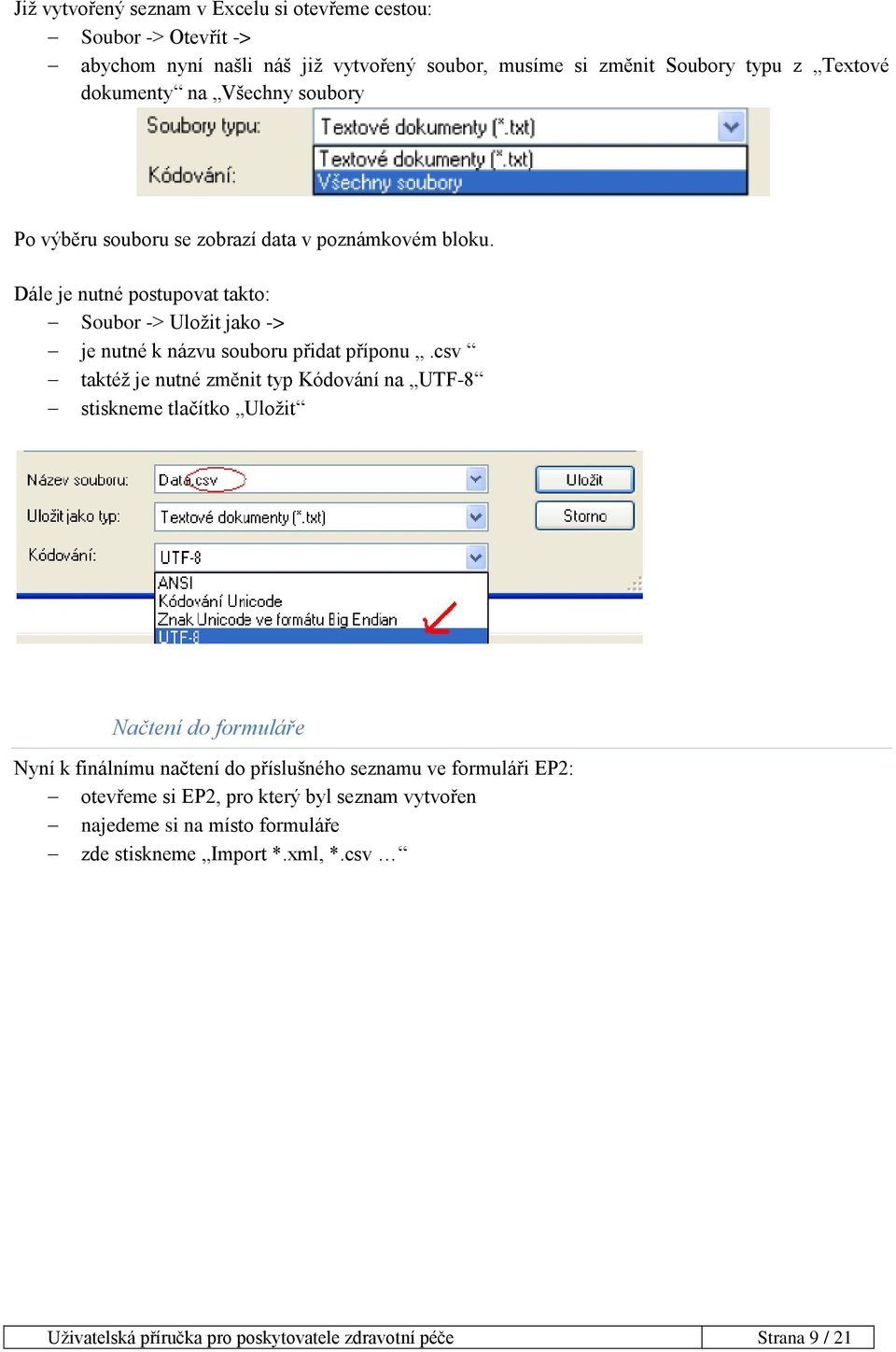 csv taktéž je nutné změnit typ Kódování na UTF-8 stiskneme tlačítko Uložit Načtení do formuláře Nyní k finálnímu načtení do příslušného seznamu ve formuláři EP2: