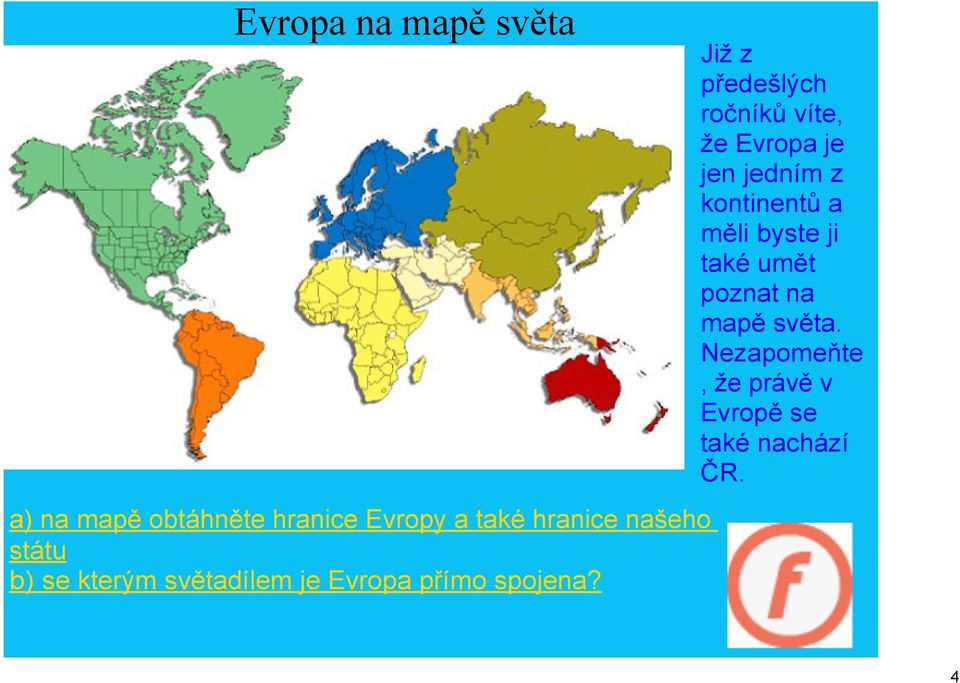 Již z předešlých ročníků víte, že Evropa je jen jedním z kontinentů a měli