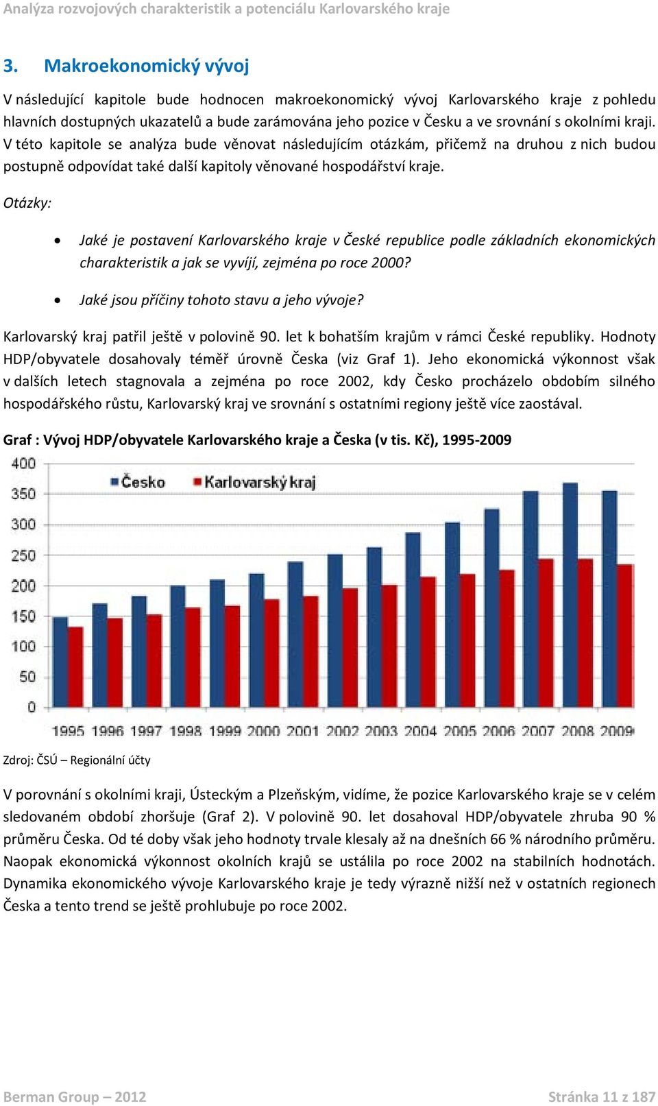 Otázky: Jaké je postavení Karlovarského kraje v České republice podle základních ekonomických charakteristik a jak se vyvíjí, zejména po roce 2000? Jaké jsou příčiny tohoto stavu a jeho vývoje?