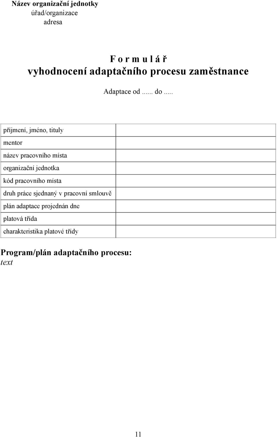 .. příjmení, jméno, tituly mentor název pracovního místa organizační jednotka kód pracovního