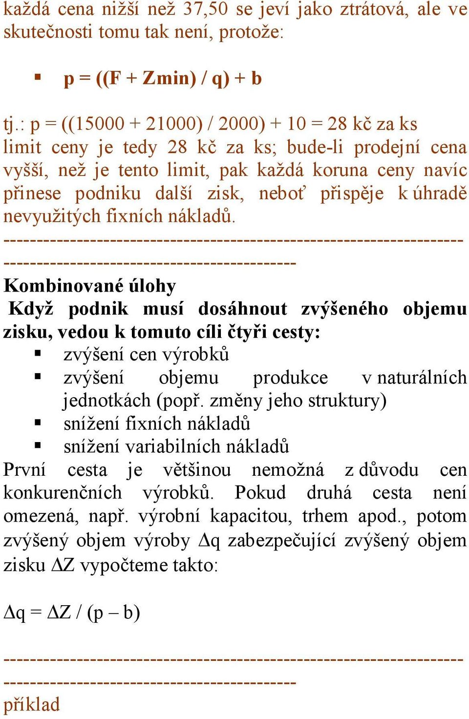přispěje k úhradě nevyužitých fixních nákladů.