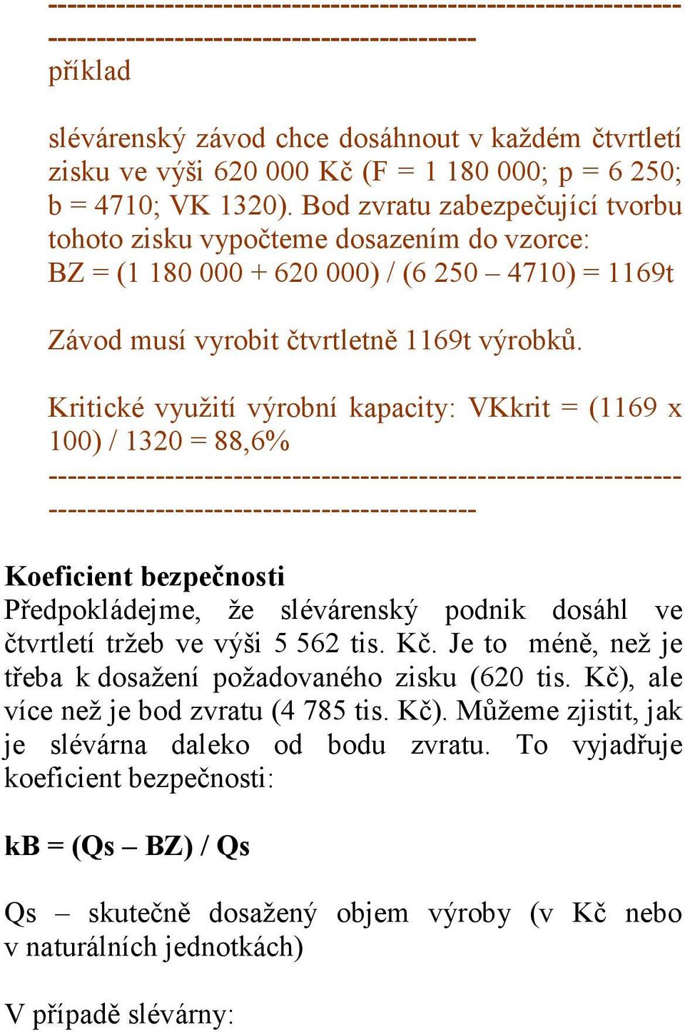 Kritické využití výrobní kapacity: VKkrit = (1169 x 100) / 1320 = 88,6% --------------------- Koeficient bezpečnosti Předpokládejme, že slévárenský podnik dosáhl ve čtvrtletí tržeb ve výši 5 562 tis.