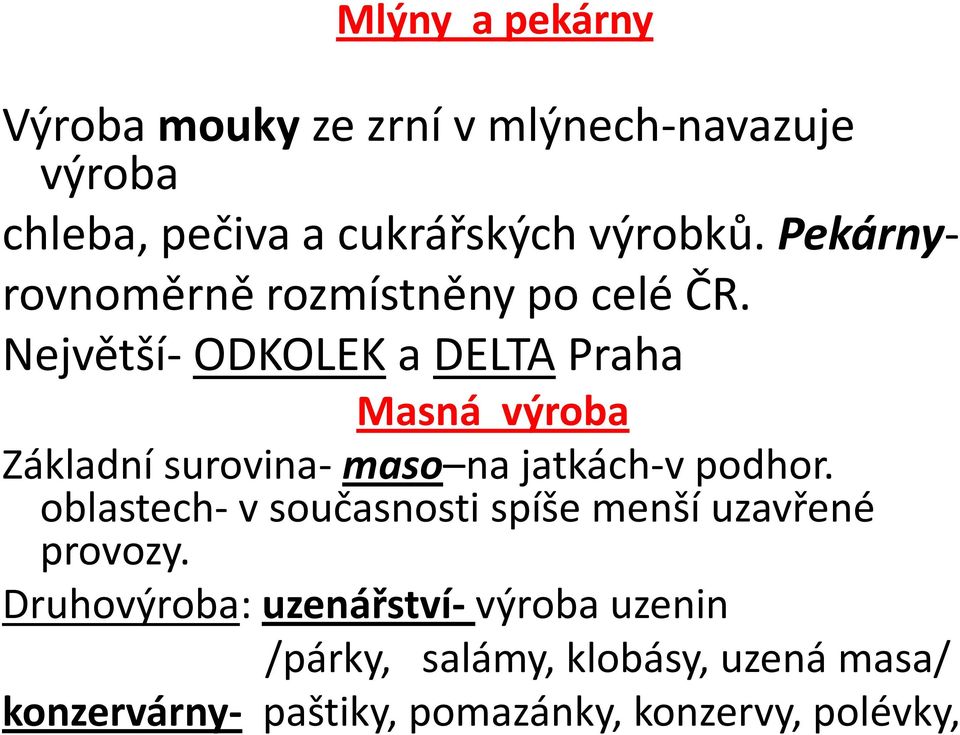 Největší- ODKOLEK a DELTA Praha Masná výroba Základní surovina- maso na jatkách-v podhor.