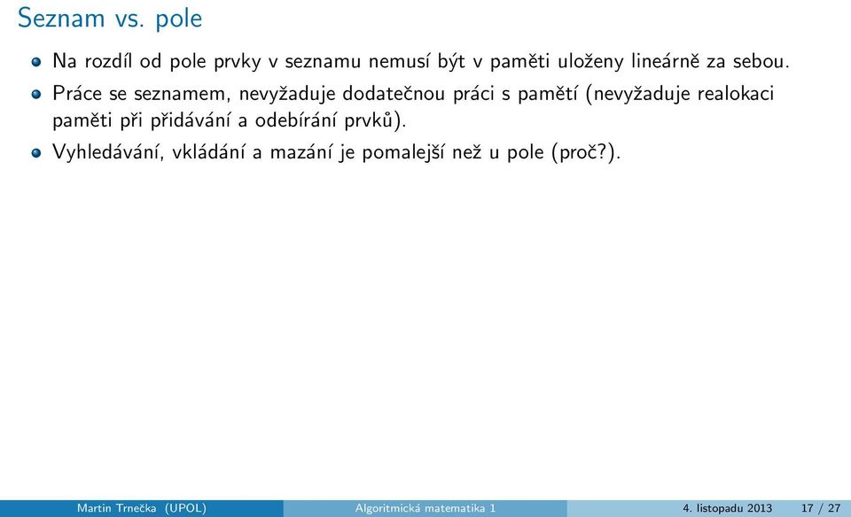 Práce se seznamem, nevyžaduje dodatečnou práci s pamětí (nevyžaduje realokaci paměti při