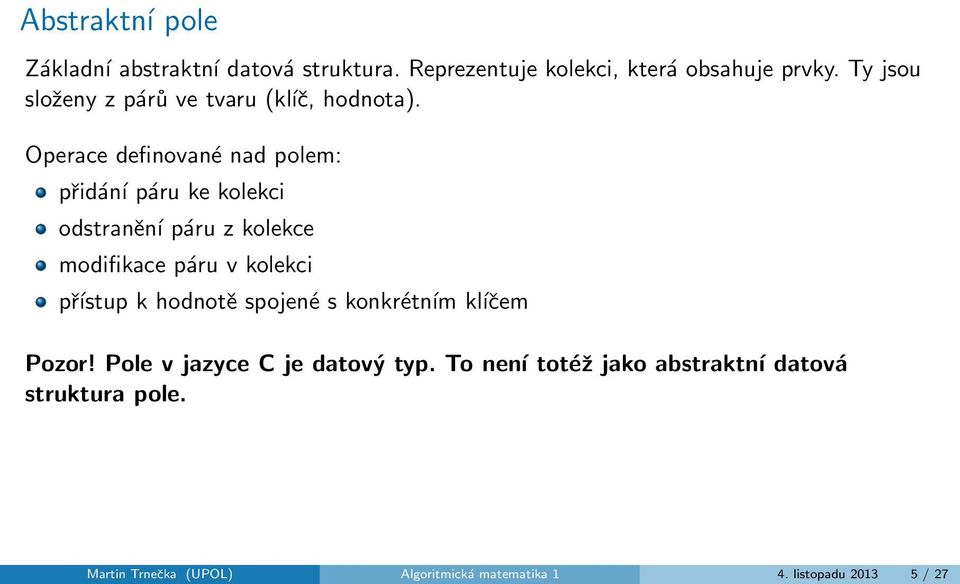 Operace definované nad polem: přidání páru ke kolekci odstranění páru z kolekce modifikace páru v kolekci přístup k