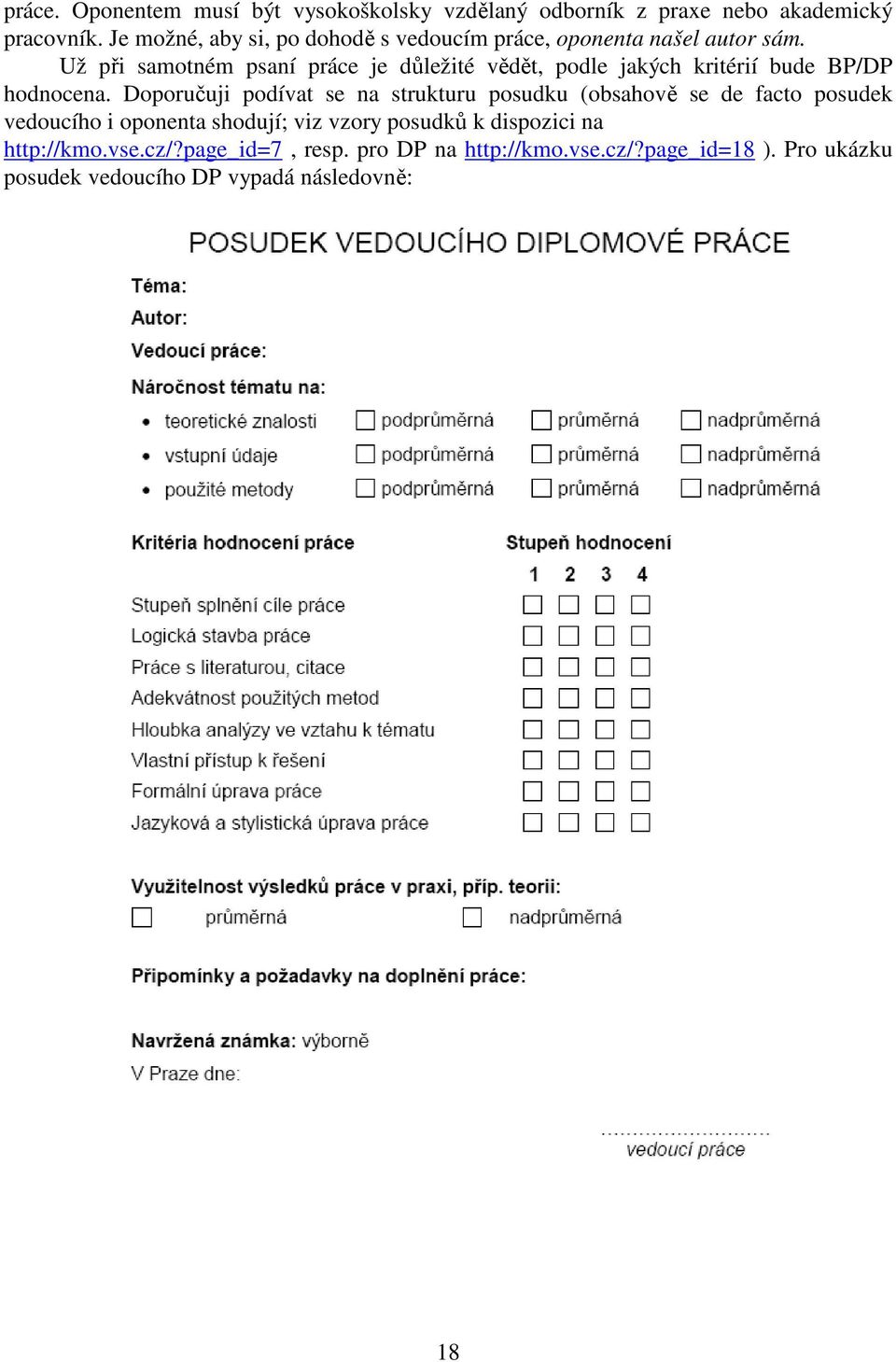 Už při samotném psaní práce je důležité vědět, podle jakých kritérií bude BP/DP hodnocena.