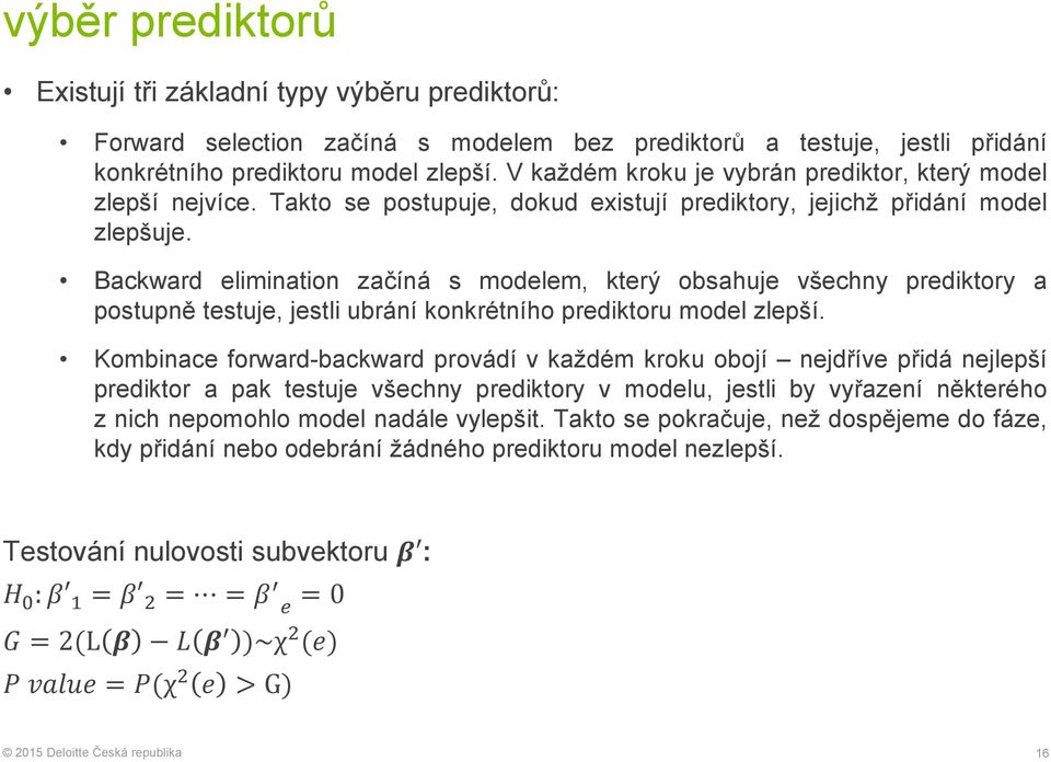 Backward elimination začíná s modelem, který obsahuje všechny prediktory a postupně testuje, jestli ubrání konkrétního prediktoru model zlepší.