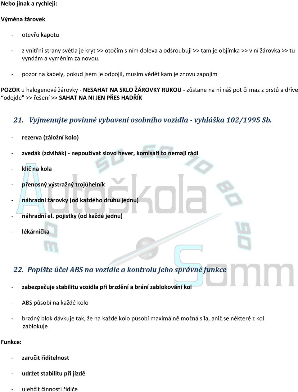 >> SAHAT NA NI JEN PŘES HADŘÍK 21. Vyjmenujte povinné vybavení osobního vozidla - vyhláška 102/1995 Sb.