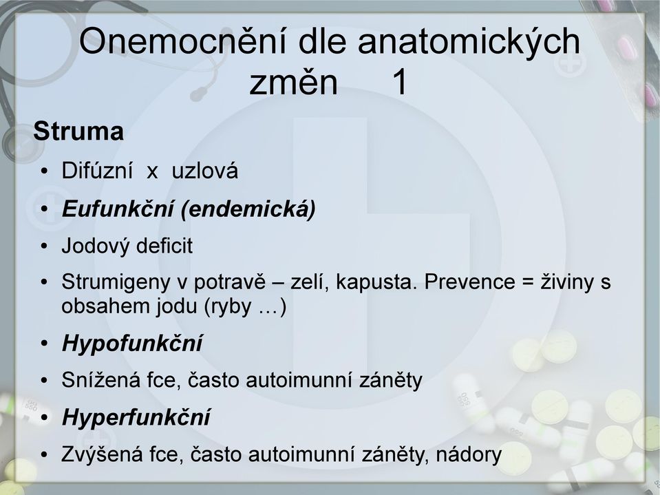 Prevence = živiny s obsahem jodu (ryby ) Hypofunkční Snížená fce,