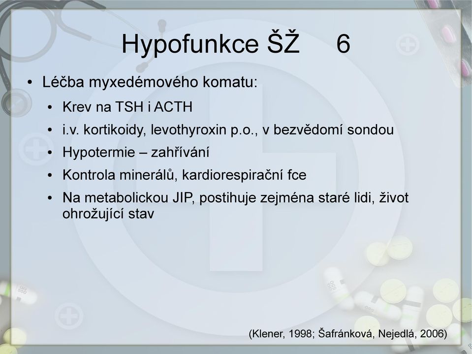 kardiorespirační fce Na metabolickou JIP, postihuje zejména staré lidi,