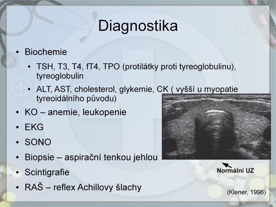 u myopatie tyreoidálního původu) KO anemie, leukopenie EKG SONO Biopsie