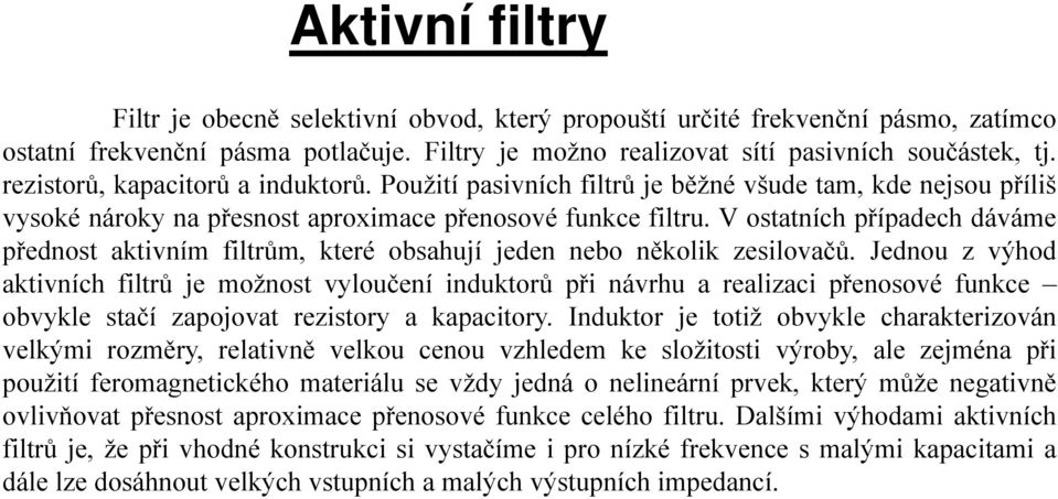 V ostatních případech dáváme přednost aktivním filtrům, které obsahují jeden nebo několik zesilovačů.