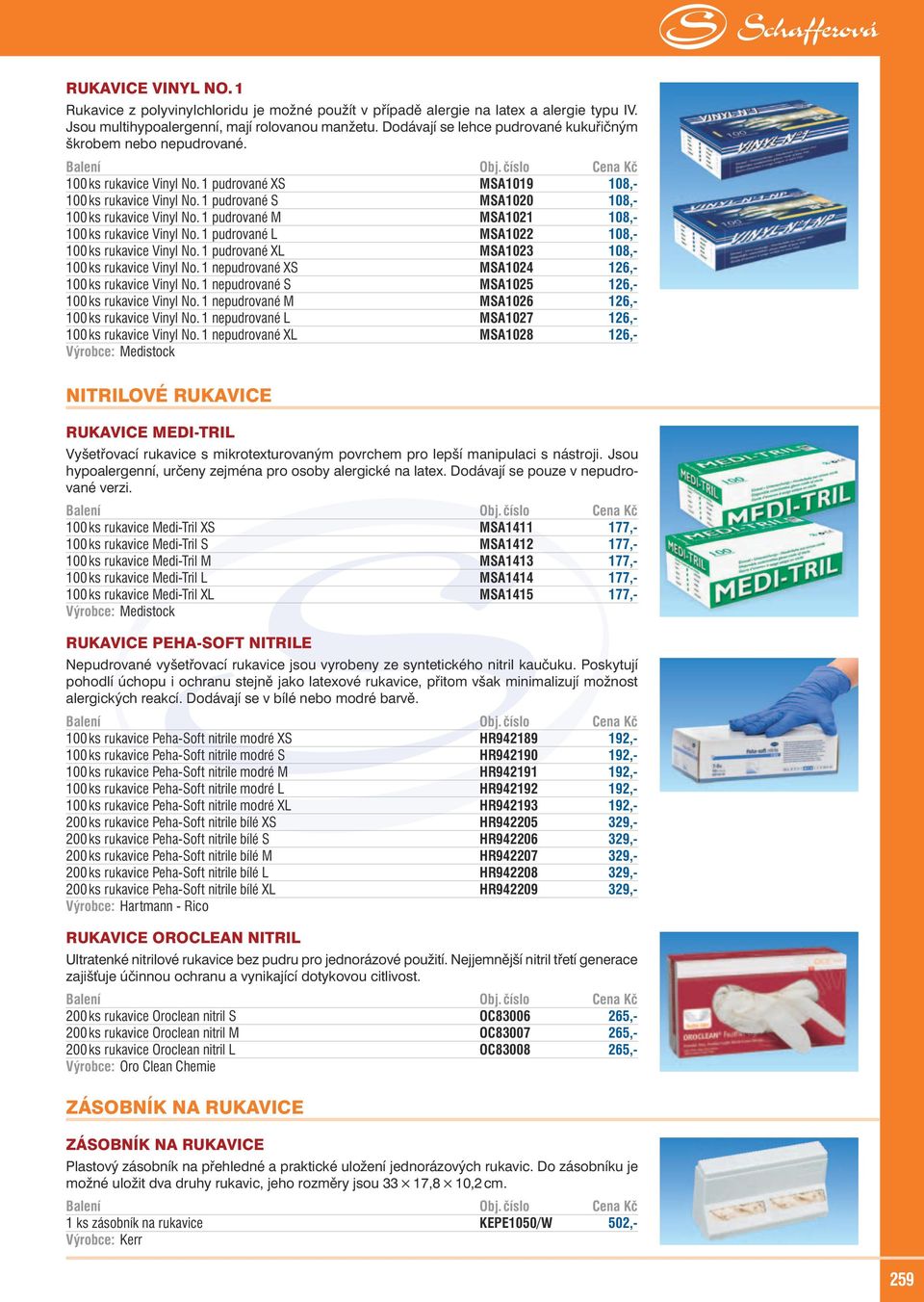 1 pudrované M MSA1021 108,- 100 ks rukavice Vinyl No. 1 pudrované L MSA1022 108,- 100 ks rukavice Vinyl No. 1 pudrované XL MSA1023 108,- 100 ks rukavice Vinyl No.