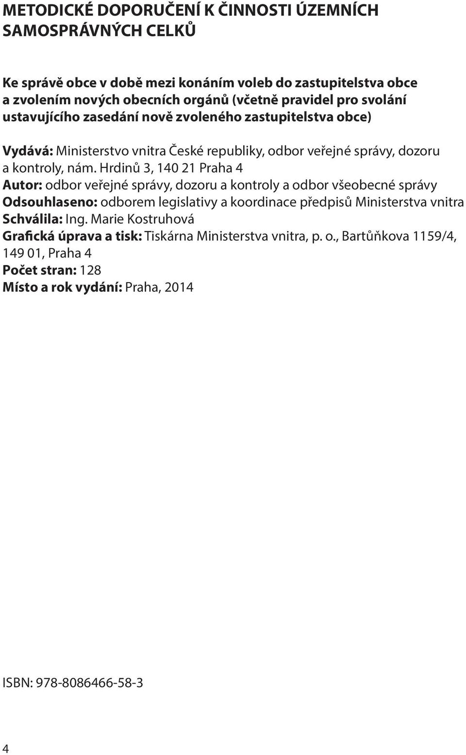 Hrdinů 3, 140 21 Praha 4 Autor: odbor veřejné správy, dozoru a kontroly a odbor všeobecné správy Odsouhlaseno: odborem legislativy a koordinace předpisů Ministerstva vnitra