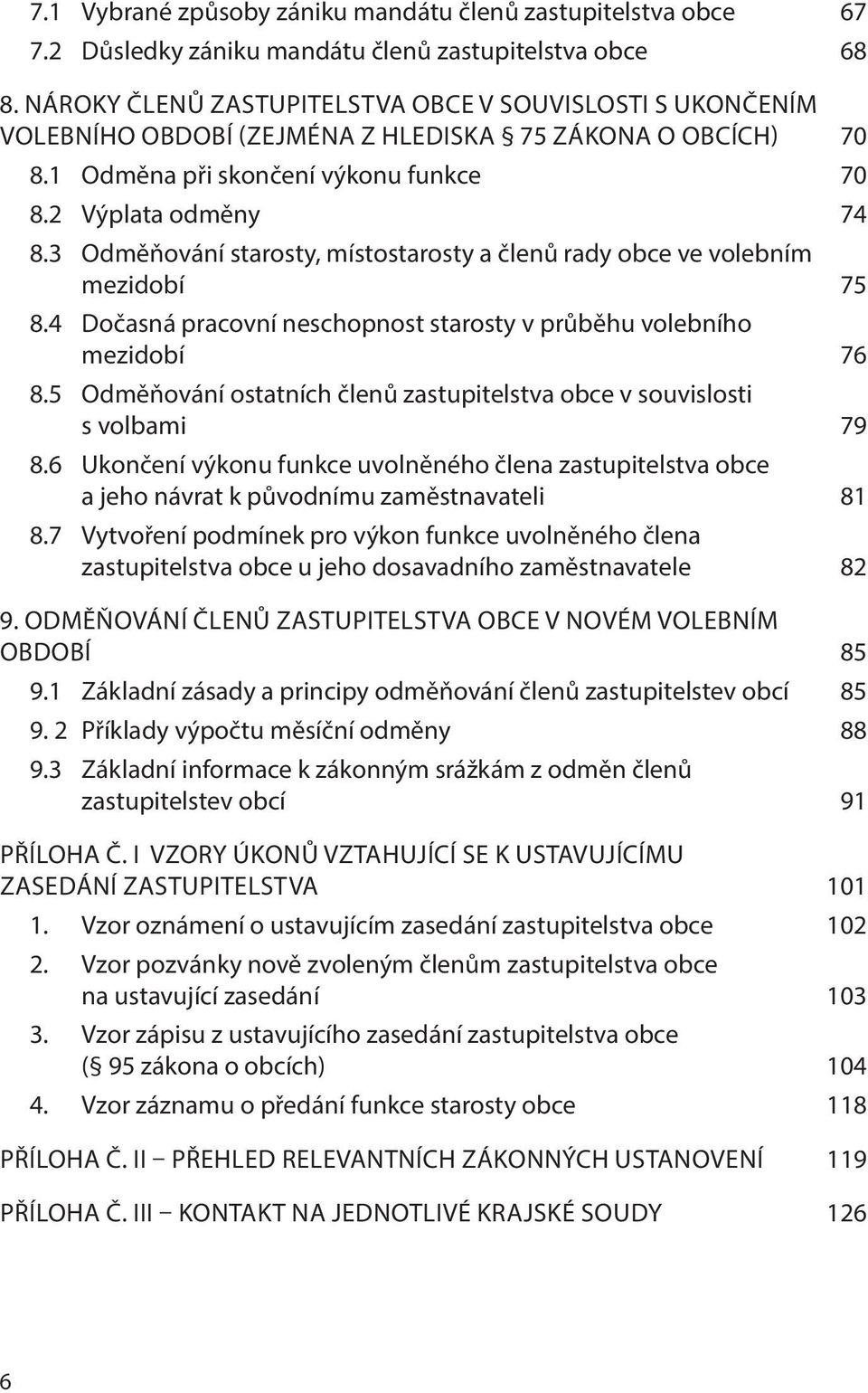 3 Odměňování starosty, místostarosty a členů rady obce ve volebním mezidobí 75 8.4 Dočasná pracovní neschopnost starosty v průběhu volebního mezidobí 76 8.