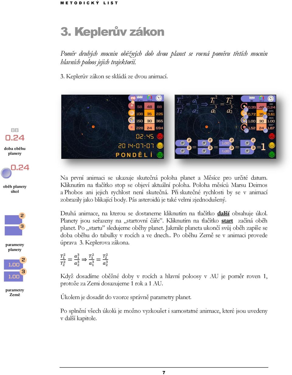 Poloha měsíců Marsu Deimos a Phobos ani jejich rychlost není skutečná. Při skutečné rychlosti by se v animací zobrazily jako blikající body. Pás asteroidů je také velmi zjednodušený.