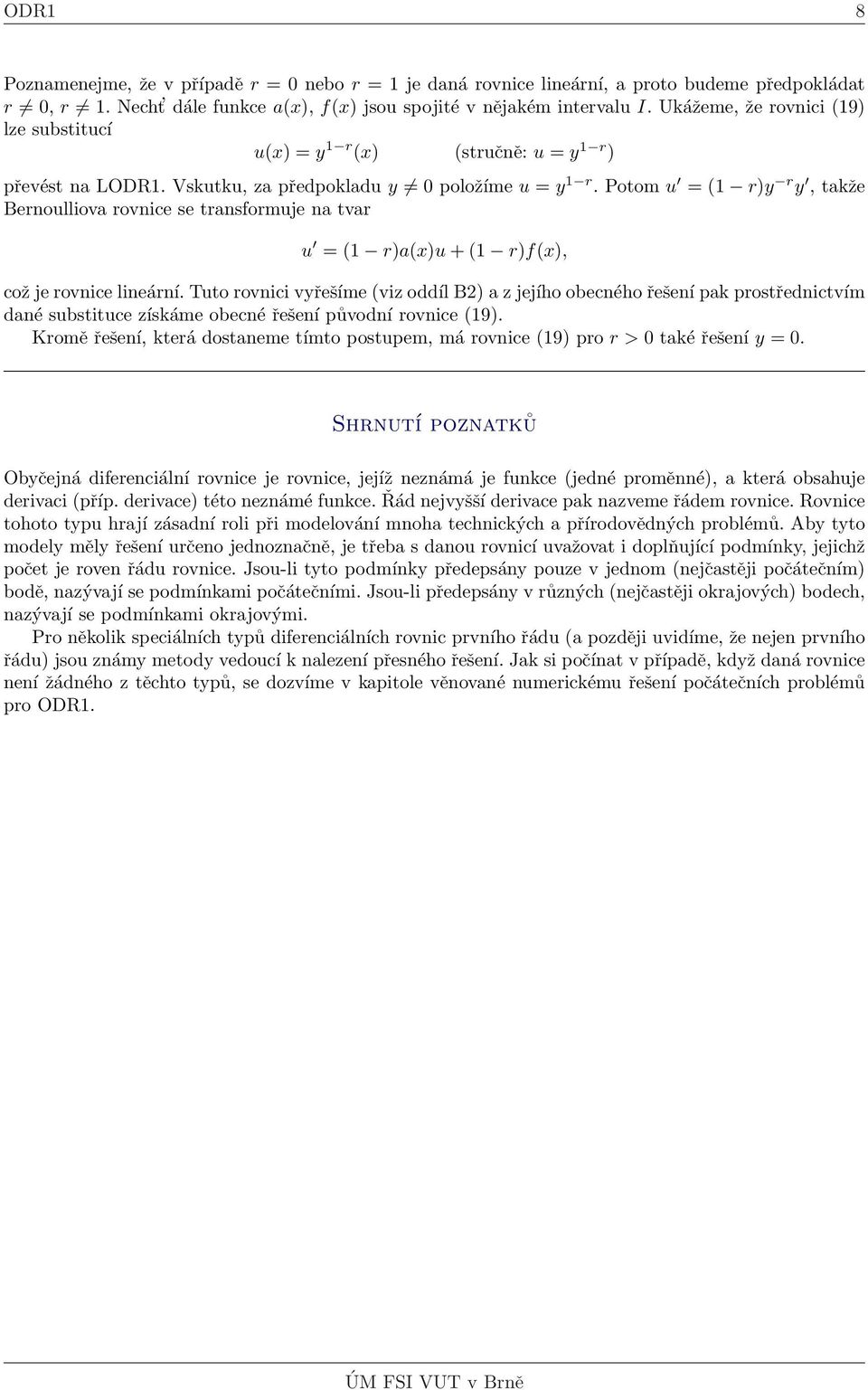 Potom u = (1 r)y r y, takže Bernoulliova rovnice se transformuje na tvar u = (1 r)a()u + (1 r)f(), což je rovnice lineární.