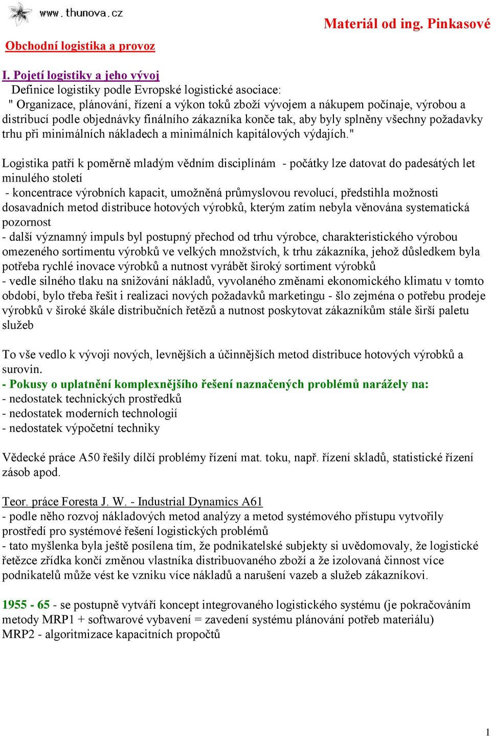 objednávky finálního zákazníka konče tak, aby byly splněny všechny požadavky trhu při minimálních nákladech a minimálních kapitálových výdajích.