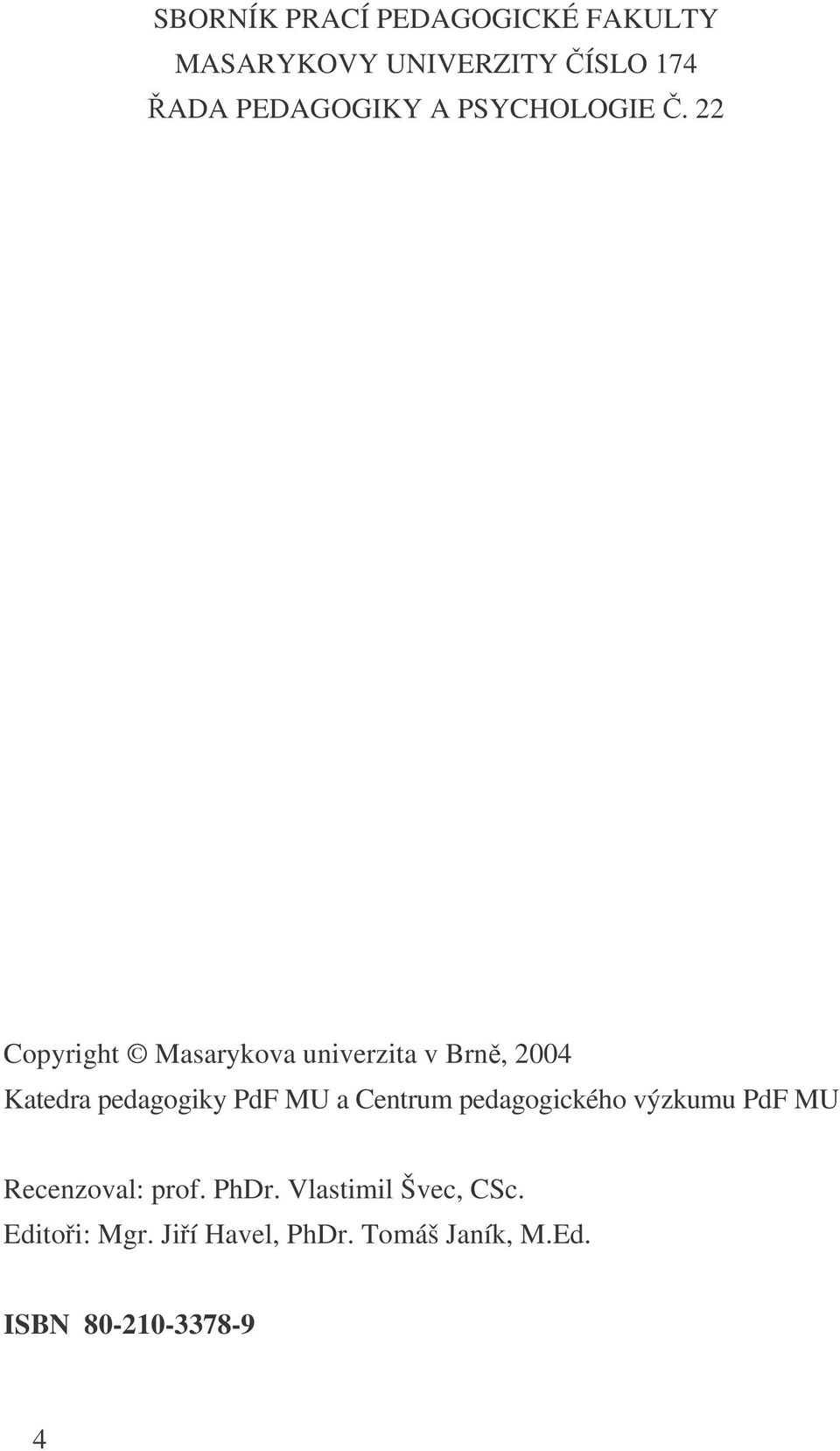 22 Copyright Masarykova univerzita v Brn, 2004 Katedra pedagogiky PdF MU a