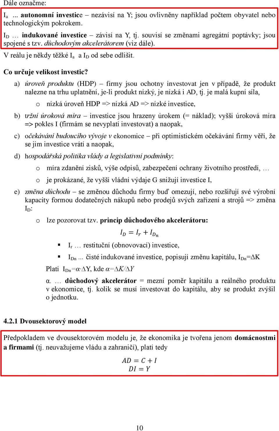 a) úroveň produktu (HDP) firmy jsou ochotny investovat jen v případě, že produkt nalezne na trhu uplatnění, je-li produkt nízký, je nízká i AD, tj.
