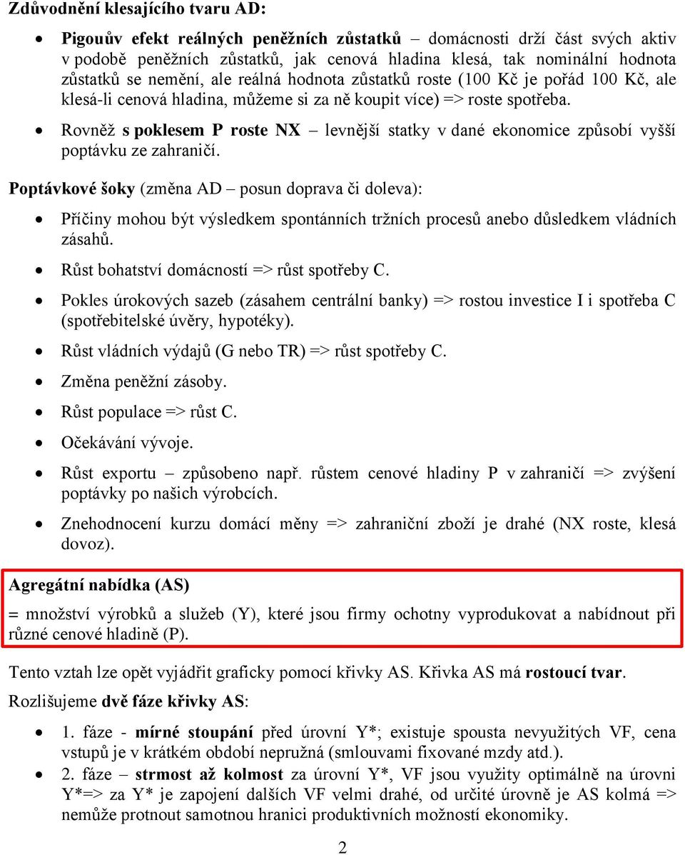 Rovněž s poklesem P roste NX levnější statky v dané ekonomice způsobí vyšší poptávku ze zahraničí.