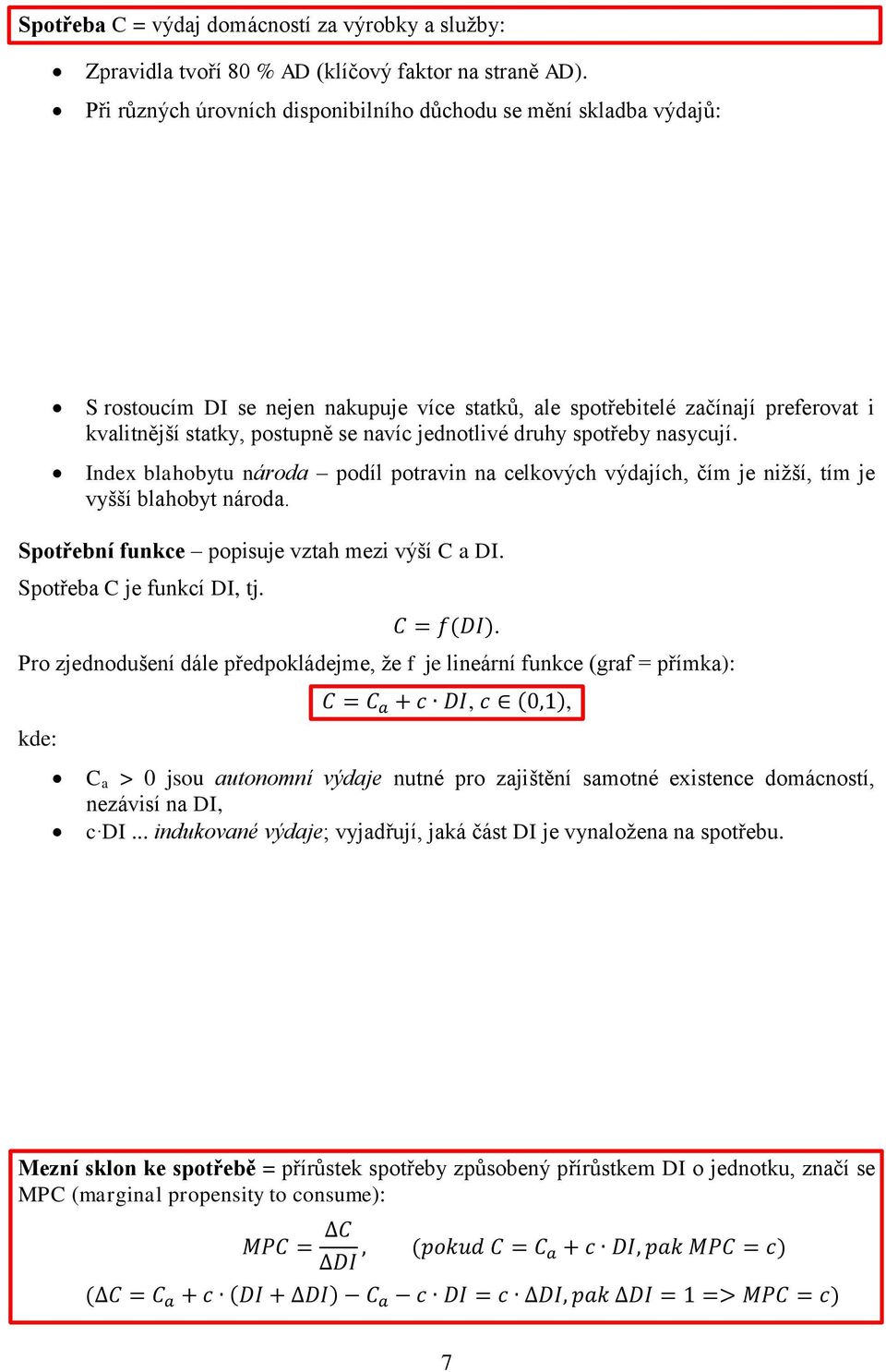 jednotlivé druhy spotřeby nasycují. Index blahobytu národa podíl potravin na celkových výdajích, čím je nižší, tím je vyšší blahobyt národa. Spotřební funkce popisuje vztah mezi výší C a DI.