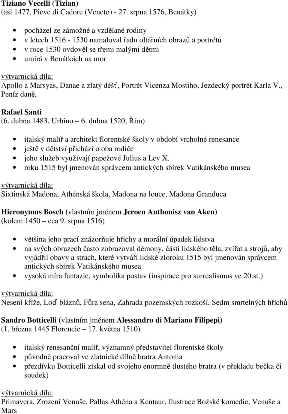 Marsyas, Danae a zlatý déšť, Portrét Vicenza Mostiho, Jezdecký portrét Karla V., Peníz daně, Rafael Santi (6. dubna 1483, Urbino 6.