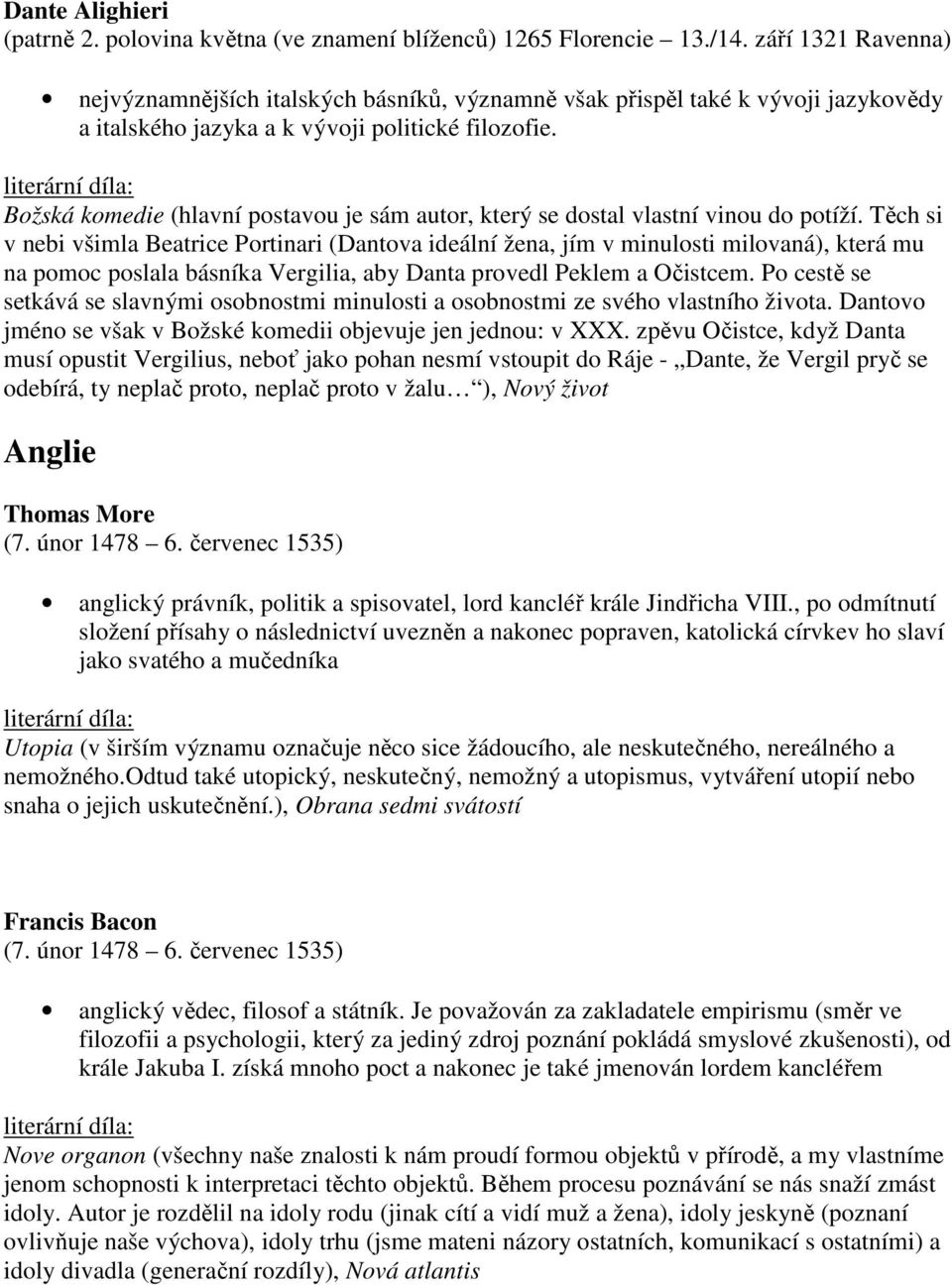 Božská komedie (hlavní postavou je sám autor, který se dostal vlastní vinou do potíží.