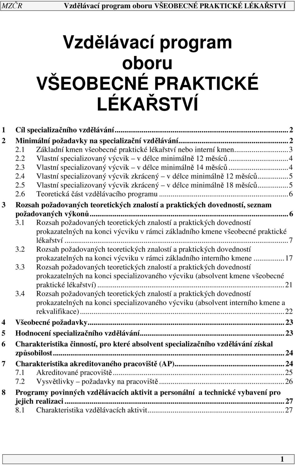 ..5 2.5 Vlastní specializovaný výcvik zkrácený v délce minimálně 18 měsíců...5 2.6 Teoretická část vzdělávacího programu.