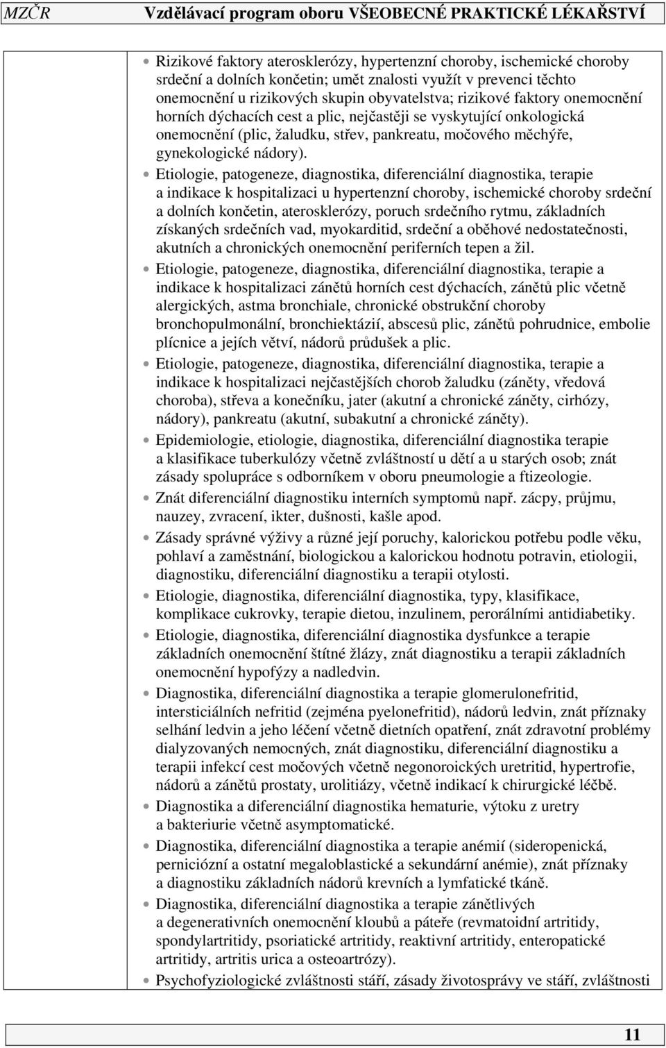 Etiologie, patogeneze, diagnostika, diferenciální diagnostika, terapie a indikace k hospitalizaci u hypertenzní choroby, ischemické choroby srdeční a dolních končetin, aterosklerózy, poruch srdečního