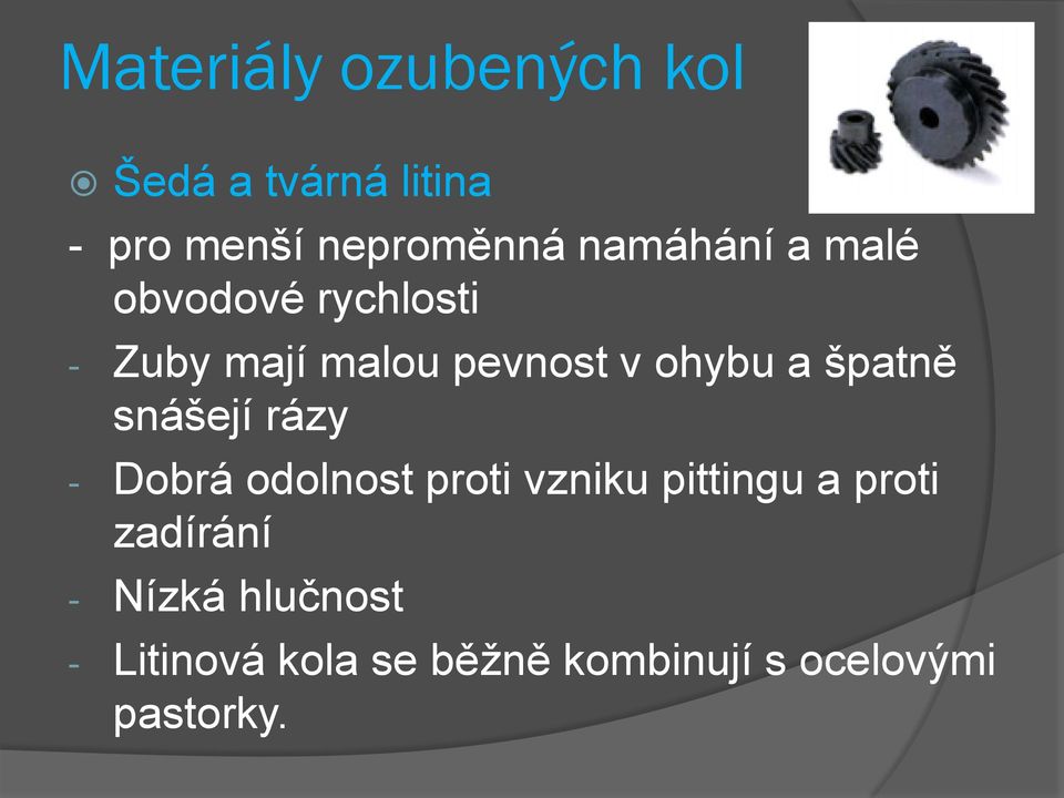 špatně snášejí rázy - Dobrá odolnost proti vzniku pittingu a proti