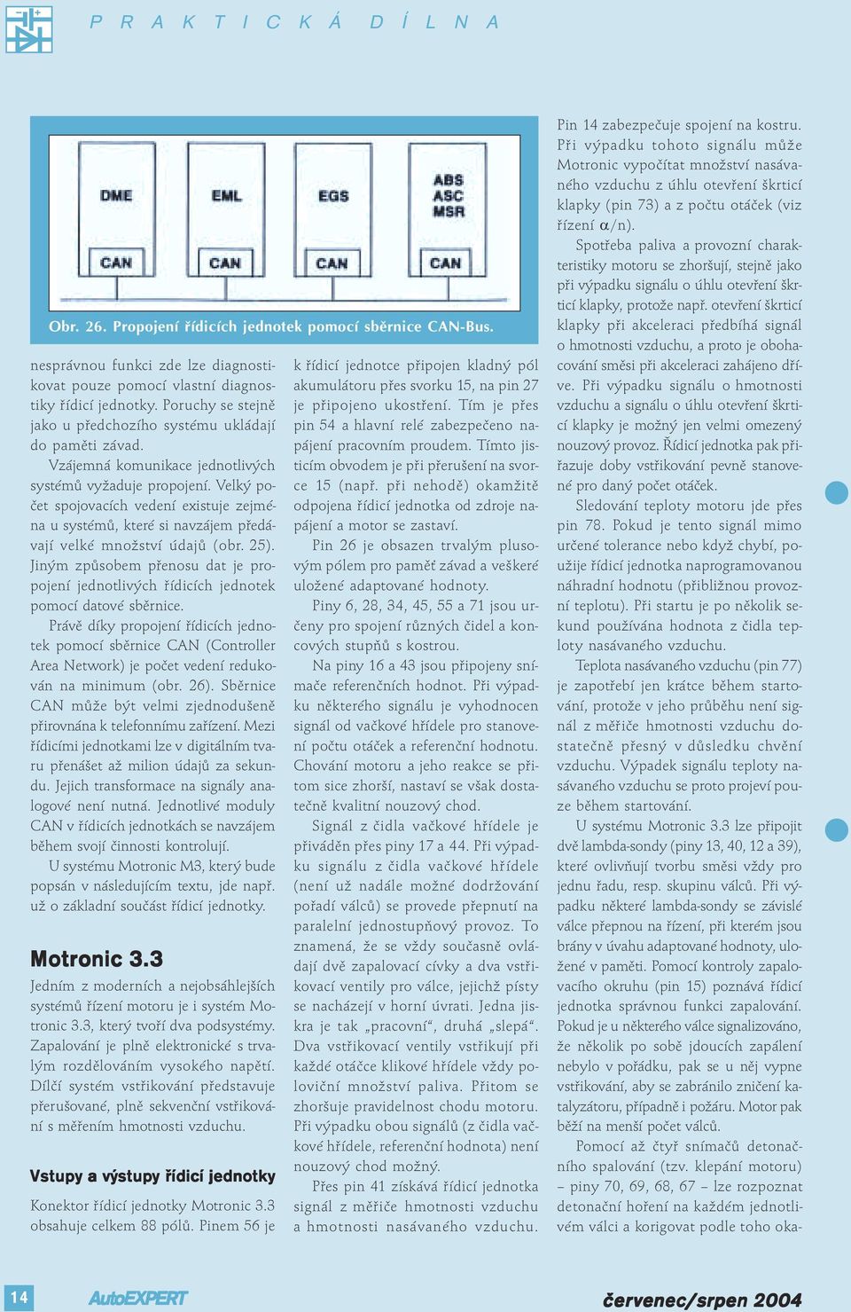 Velký počet spojovacích vedení existuje zejména u systémů, které si navzájem předávají velké množství údajů (obr. 25).