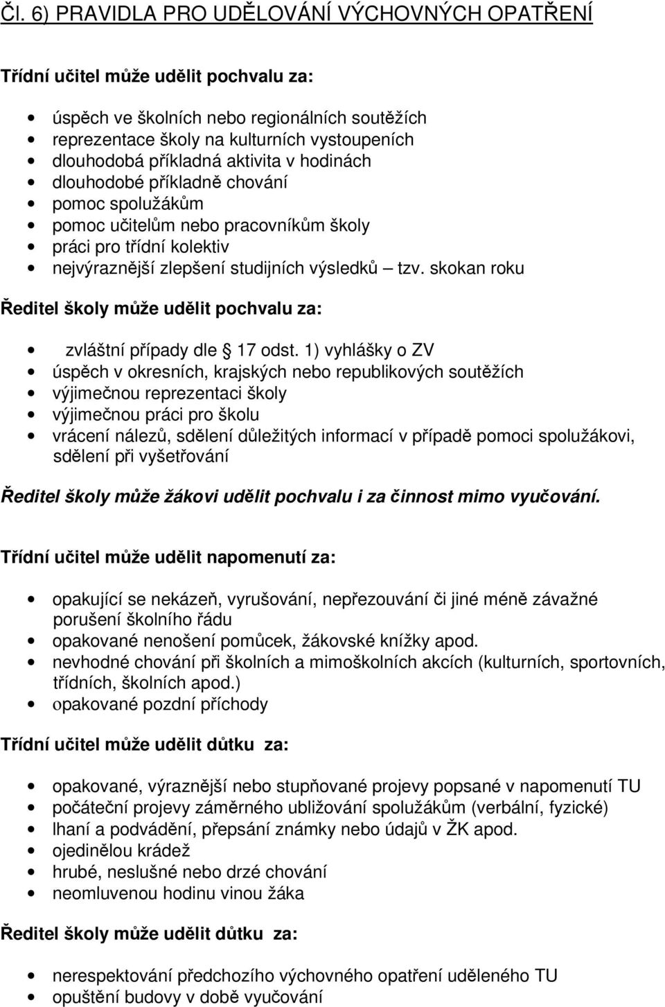 skokan roku Ředitel školy může udělit pochvalu za: zvláštní případy dle 17 odst.