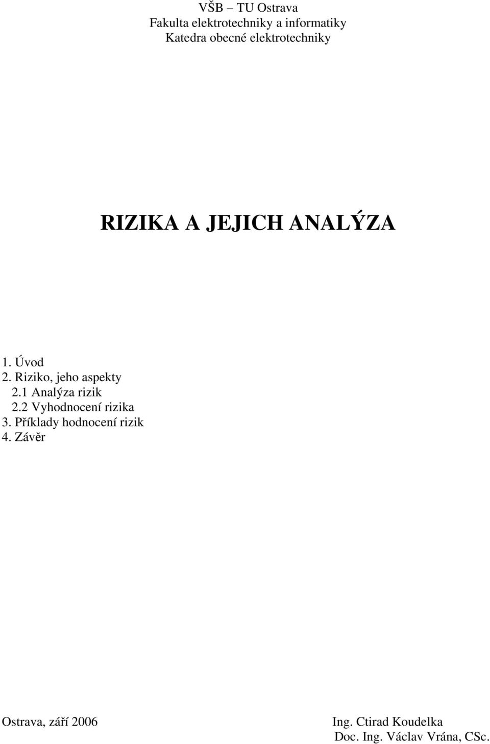 Riziko, jeho aspekty 2.1 Analýza rizik 2.2 Vyhodnocení rizika 3.