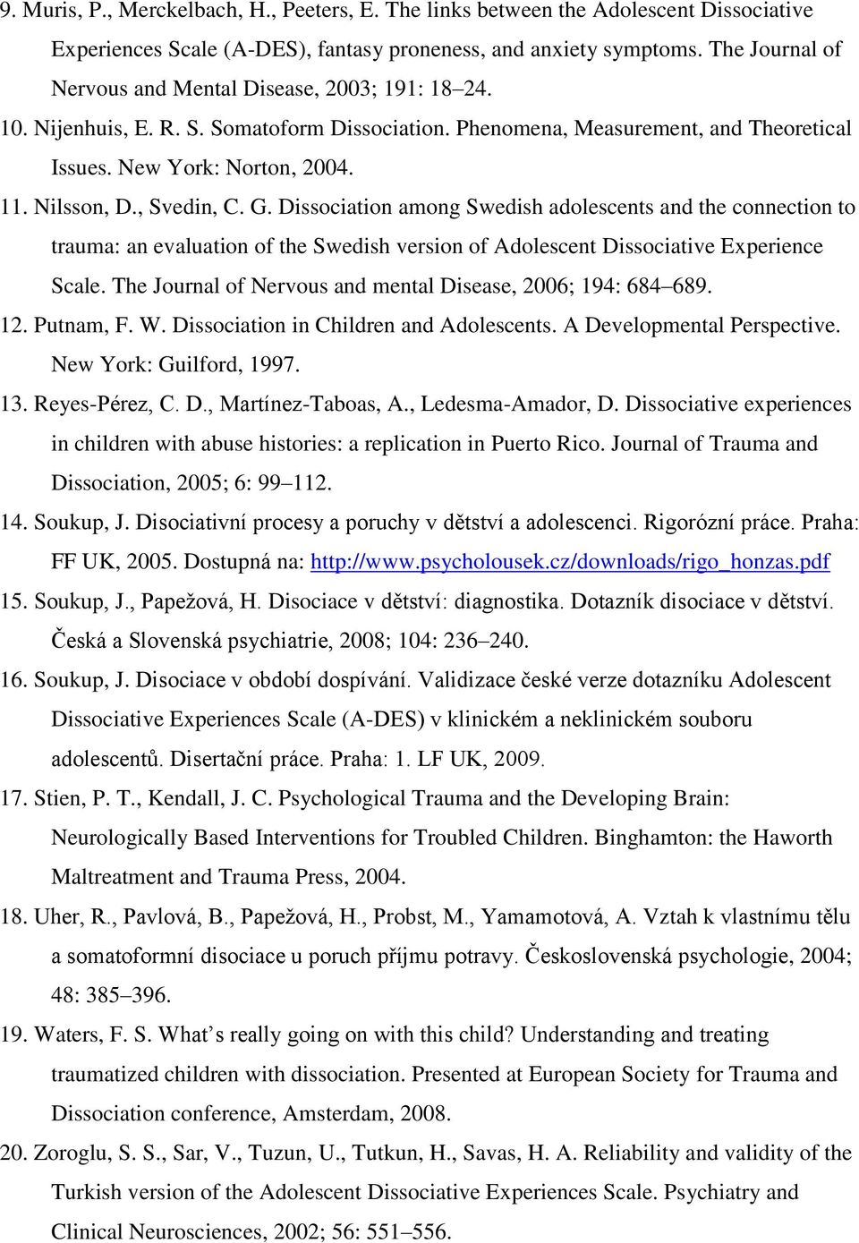 , Svedin, C. G. Dissociation among Swedish adolescents and the connection to trauma: an evaluation of the Swedish version of Adolescent Dissociative Experience Scale.
