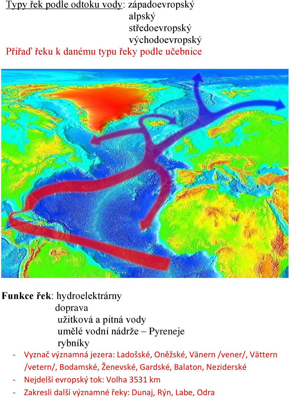 rybníky - Vyznač významná jezera: Ladošské, Oněžské, Vänern /vener/, Vättern /vetern/, Bodamské, Ženevské,