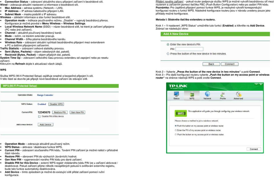 Disable vypnutý bezdrátový přenos. Konfigurace je možné provést v Menu Wireless Wireless Settings.