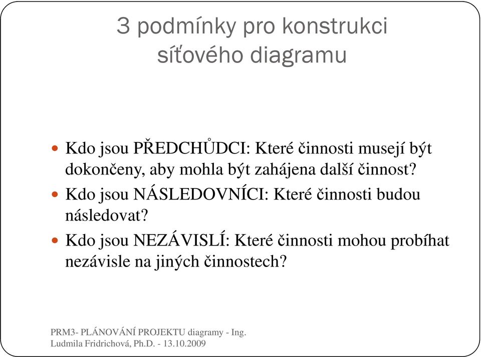 činnost? Kdo jsou NÁSLEDOVNÍCI: Které činnosti budou následovat?