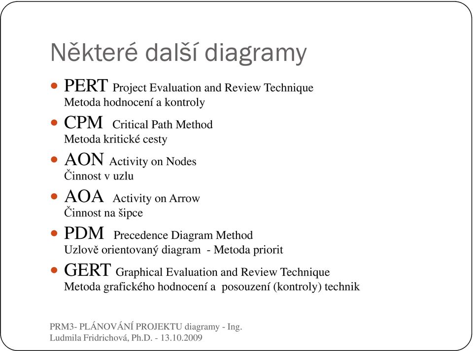 Arrow Činnost na šipce PDM Precedence Diagram Method Uzlově orientovaný diagram - Metoda priorit