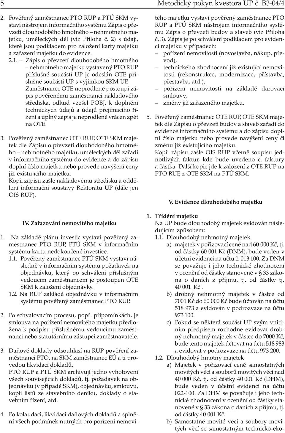 2) s údaji, které jsou podkladem pro založení karty majetku a zařazení majetku do evidence. 2.1.