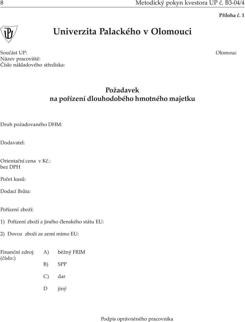 majetku Druh požadovaného DHM: Dodavatel: Orientační cena v Kč.