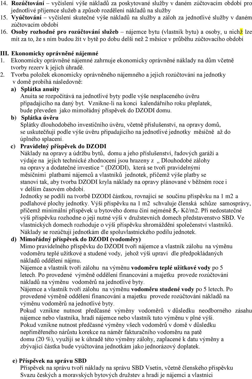 Osoby rozhodné pro rozúčtování služeb nájemce bytu (vlastník bytu) a osoby, u nichž lze mít za to, že s ním budou žít v bytě po dobu delší než 2 měsíce v průběhu zúčtovacího období III.