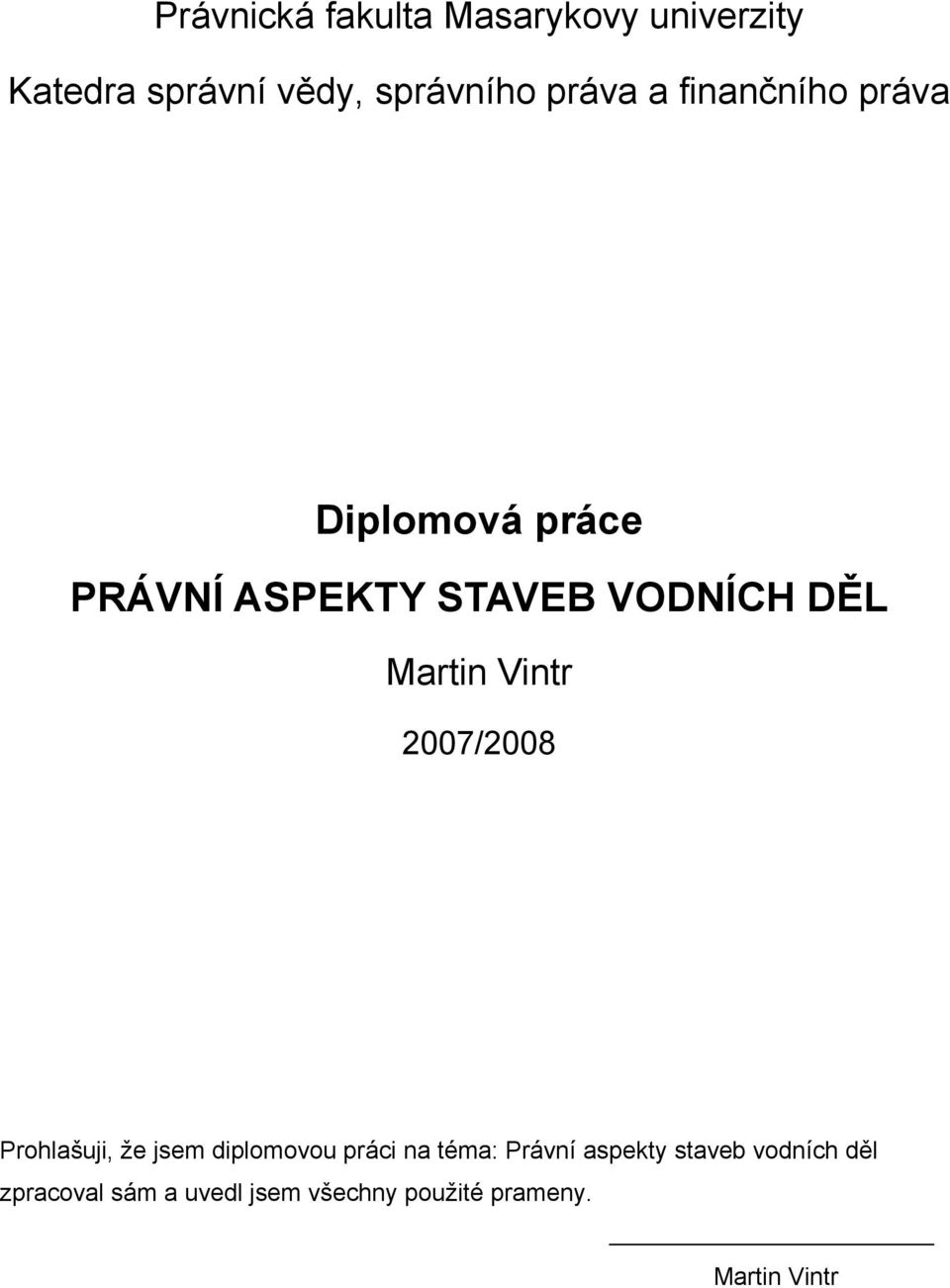 Vintr 2007/2008 Prohlašuji, že jsem diplomovou práci na téma: Právní aspekty