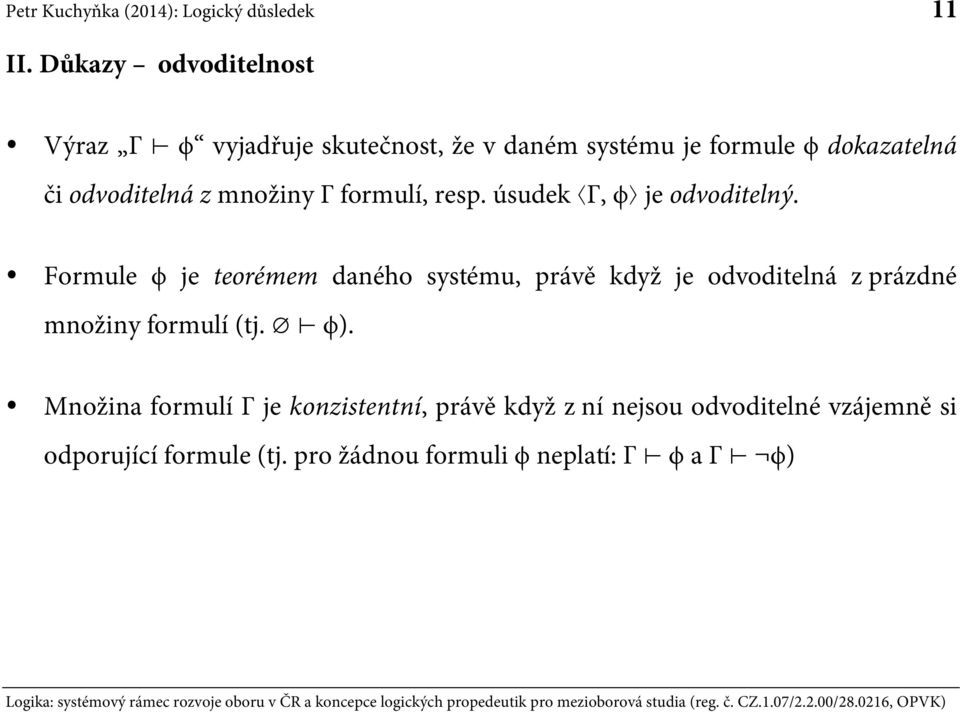 odvoditelná z množiny Γ formulí, resp. úsudek Γ, ϕ je odvoditelný.