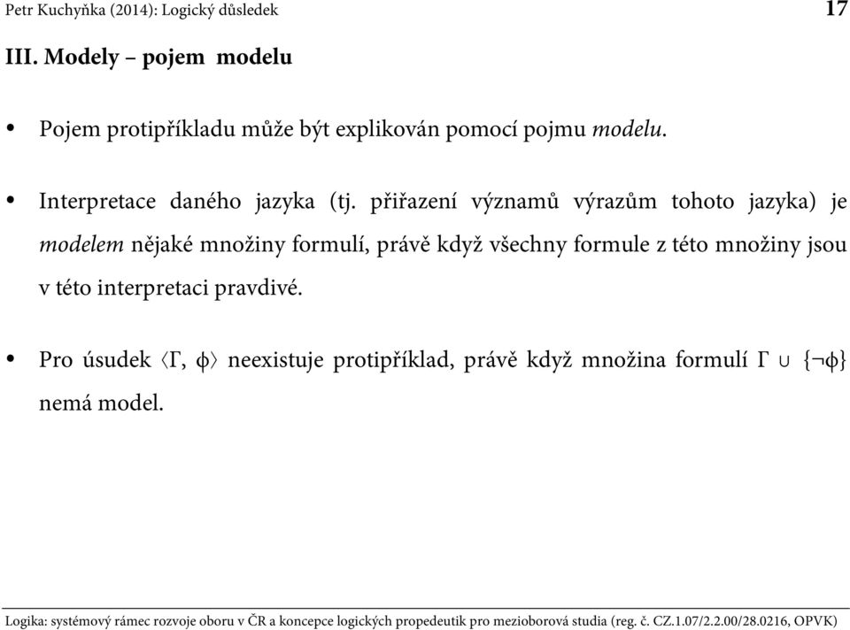 přiřazení významů výrazům tohoto jazyka) je modelem nějaké množiny formulí, právě když